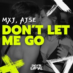 MXJ, AJSE - Don't Let Me Go [OUT NOW]