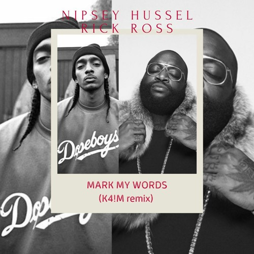 Nipsey Hussel Feat Rick Ross - Mark My Words (K4!M Remix)