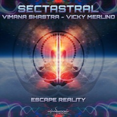 Sectastral, Vimana Shastra, Vicky Merlino - Escape Reality (ovniep479 - Ovnimoon Records