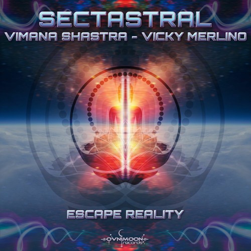 Sectastral, Vimana Shastra, Vicky Merlino - Escape Reality (ovniep479 - Ovnimoon Records