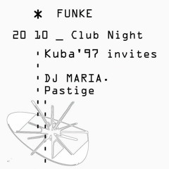 Funke warm up: Kuba'97 invites DJ Maria & Pastige