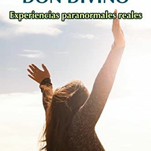 [GET] [PDF EBOOK EPUB KINDLE] Clarividencia Don Divino: Experiencias paranormales reales (Spanish Ed