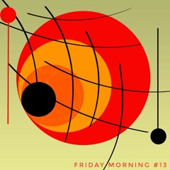 Friday Morning #13