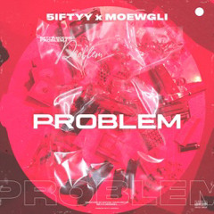 Moewgli x 5iftyy - Problem