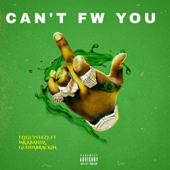 Can’t Fw You feat (Mr.Kbandz , guddabrvckin)