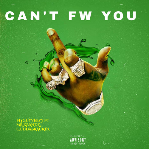 Can’t Fw You feat (Mr.Kbandz , guddabrvckin)