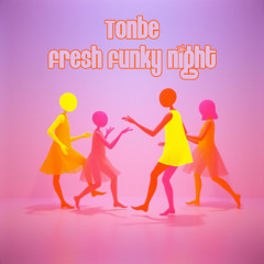 Tonbe - Fresh Funky Night (Version 1)