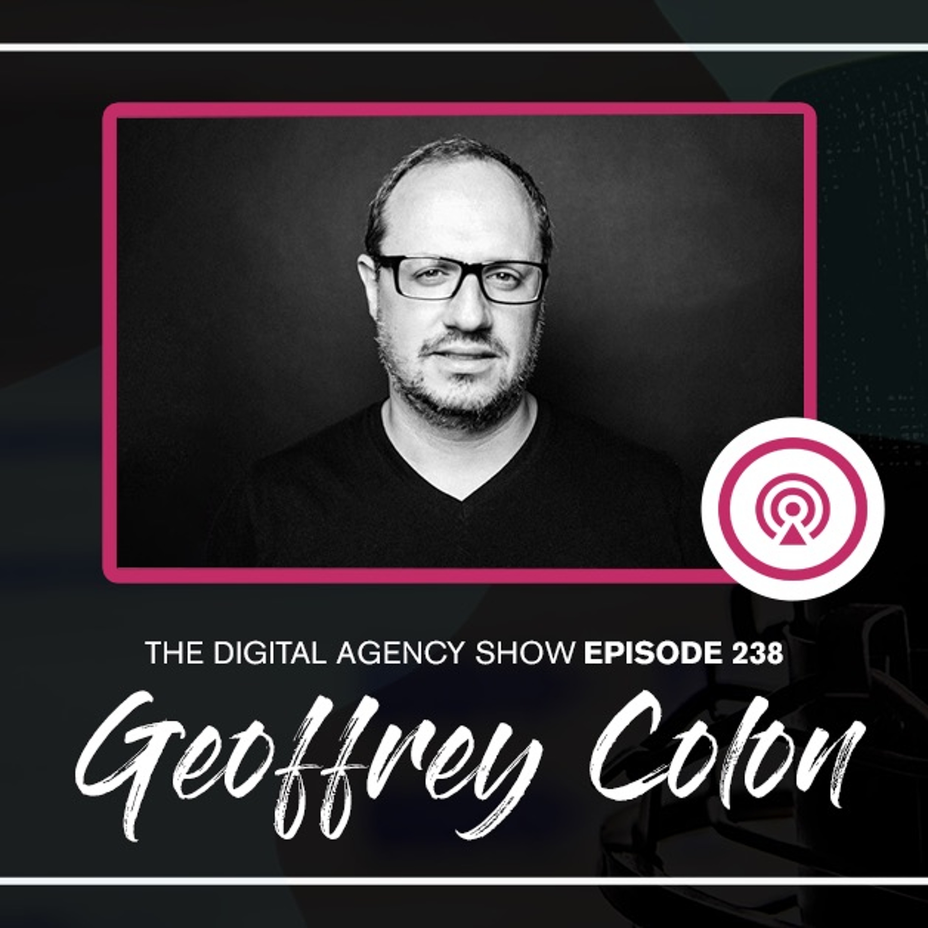 cover of episode E238: The Future of Digital Marketing – With Geoffrey Colon