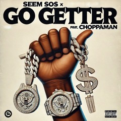 GO GETTER- SEEM SOS x CHOPPAMAN