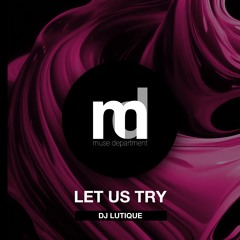 DJ Lutique - Let Us Try (Original Mix)