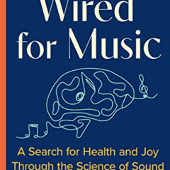 Get EBOOK 📔 Wired for Music: A Search for Health and Joy Through the Science of Soun