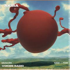 AKIRA - 10/11/25 - [Voices Radio]