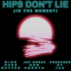MIND OVER MATTER - HIPS DON'T LIE (IN THE MOMENT) (Prod. By Jas)