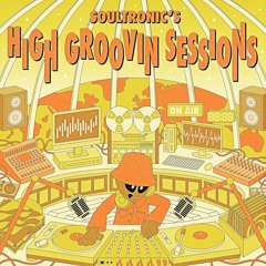 Soultronic's High Groovin Sessions