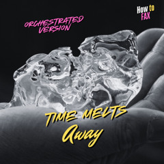 Time Melts Away (Full Orchestra)