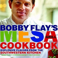 [Get] [EBOOK EPUB KINDLE PDF] Bobby Flay's Mesa Grill Cookbook: Explosive Flavors from the Southwest