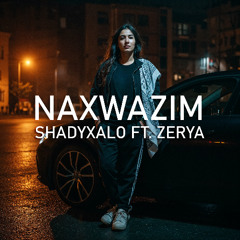 NAXWAZIM (Ft. Zerya)