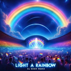 DJ EDEN - LIGHT A RAINBOW (REMIX) FREE DOWNLOAD