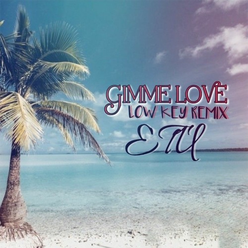 Stream ETU GIMMIE LOVE (LOW KEY) REMIX 2022 by DJ SouljaR Listen