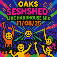 Oaks SeshShed Live HardHouse Mix 11:08:25