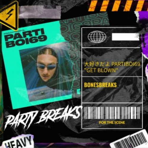 GET BLOWN / PARTIBOI69 / BONESBREAKS