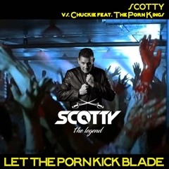 SCOTTY vs. Chuckie feat. The Porn Kings - LET THE PORN KICK BLADE (SCOTTY FESTIVAL 2024 CUT)