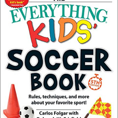 Access EBOOK 🖊️ The Everything Kids' Soccer Book, 5th Edition: Rules, Techniques, an