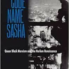 Read ❤️ PDF Claude McKay, Code Name Sasha: Queer Black Marxism and the Harlem Renaissance by Gar