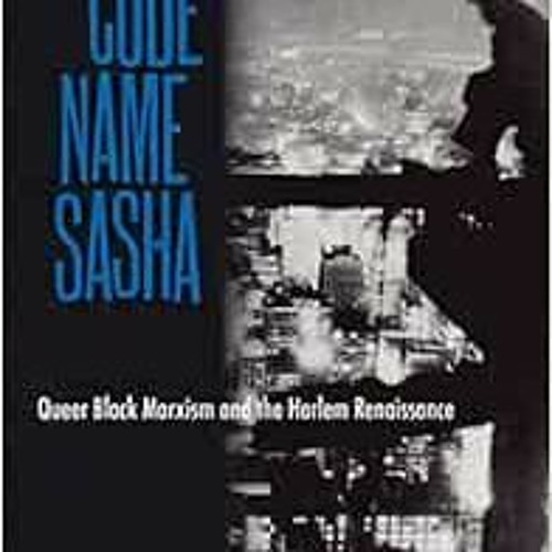 [Read] PDF EBOOK EPUB KINDLE Claude McKay, Code Name Sasha: Queer Black Marxism and t