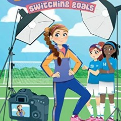 [View] EPUB 💚 Switching Goals (The Kicks Book 10) by  Alex Morgan [KINDLE PDF EBOOK