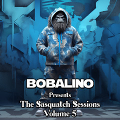 Bobalino Presents The Sasquatch Sessions Volume 5