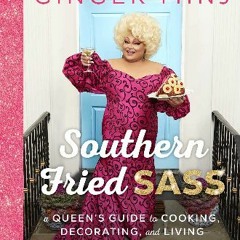 Read$$ ⚡ Southern Fried Sass: A Queen's Guide to Cooking, Decorating, and Living Just a Little "Ex