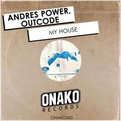 Andres Power, Outcode - My House (Radio Edit) [ONAKO360]