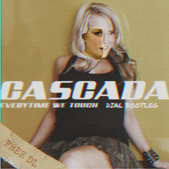 Cascada - Everytime We Touch [DIAL BOOTLEG [FREE DL]