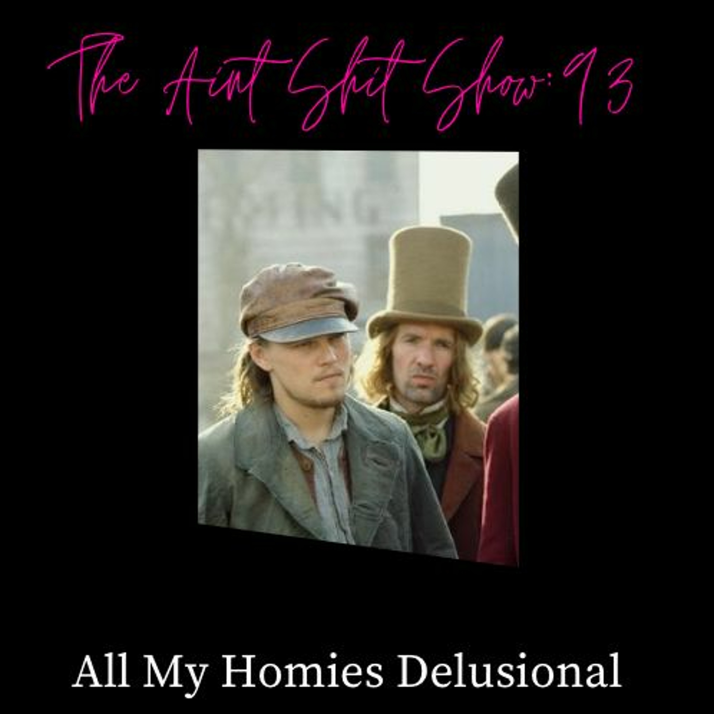 The Aint Shit Show 93: All My Homies Delusional episode artwork
