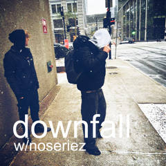 downfall ft noseriez