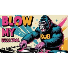 K.O.B BLOW MY BELLISIMA