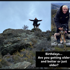 Birthdays…Are you getting older and BETTER or just older