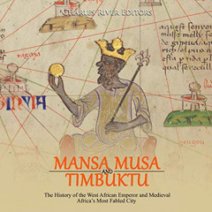FREE EPUB 📝 Mansa Musa and Timbuktu: The History of the West African Emperor and Med
