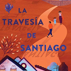 [VIEW] EPUB 💙 La travesía de Santiago (Santiago's Road Home) (Spanish Edition) by  A