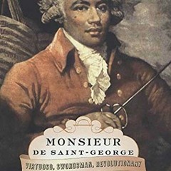 [View] PDF 📒 Monsieur de Saint-George: Virtuoso, Swordsman, Revolutionary: A Legenda