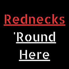 Rednecks Round Here
