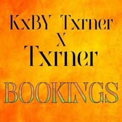 Kxby Txrner x Txrner - Bookings
