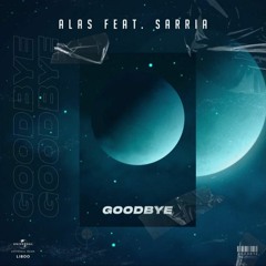ALAS Ft. Sarria - Goodbye (Extended Mix) [FREE DOWNLOAD]