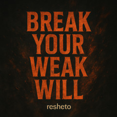 Break Your Weak Will (FREE DL)