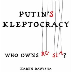 Access EBOOK 📕 Putin's Kleptocracy: Who Owns Russia? by  Karen Dawisha [EPUB KINDLE