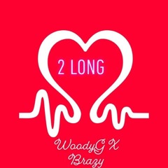 Woody G x Brazy - “Too Long”