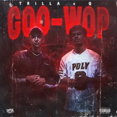 TRiLLA x Q - Goo-Wop
