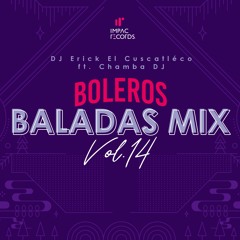 Boleros Baladas Mix Vol.14 by DJ Erick El Cuscatleco Chamba DJ IR