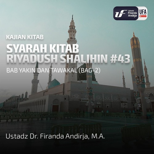 Kitab Riyadush Shalihin #43: Bab Yakin Dan Tawakal (Bag - 2) - Ustadz Dr. Firanda Andirja M.A
